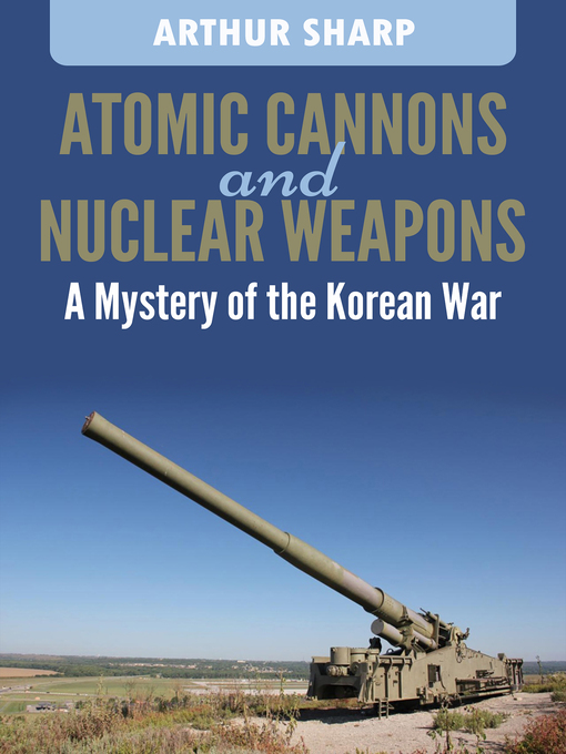 Title details for Atomic Cannons and Nuclear Weapons by Arthur G. Sharp - Available